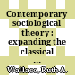 Contemporary sociological theory : expanding the classical tradition /