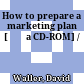 How to prepare a marketing plan [Đĩa CD-ROM] /