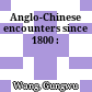 Anglo-Chinese encounters since 1800 :