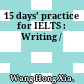 15 days' practice for IELTS : Writing /