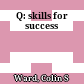 Q: skills for success