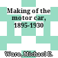 Making of the motor car, 1895-1930