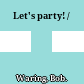 Let's party! /