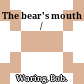The bear's mouth /