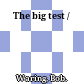 The big test /