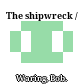 The shipwreck /