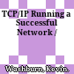 TCP/IP Running a Successful Network /