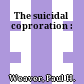 The suicidal coproration :