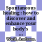 Spontaneous healing : how to discover and enhance your body's natural ability to maintain and heal itself /