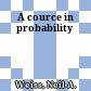 A cource in probability