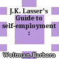 J.K. Lasser's Guide to self-employment :
