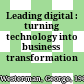 Leading digital : turning technology into business transformation /