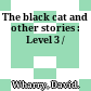 The black cat and other stories : Level 3 /