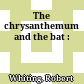 The chrysanthemum and the bat :
