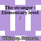 The stranger : Elementary level /