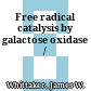 Free radical catalysis by galactose oxidase /