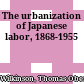 The urbanization of Japanese labor, 1868-1955