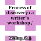 Process of discovery : a writer's workshop /