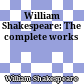 William Shakespeare: The complete works