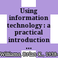 Using information technology : a practical introduction to computers & communications :  complete version /
