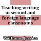 Teaching writing in second and foreign language classrooms
