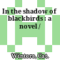 In the shadow of blackbirds : a novel /