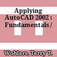 Applying AutoCAD 2002 : Fundamentals /