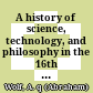 A history of science, technology, and philosophy in the 16th & 17th centuries