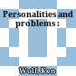Personalities and problems :