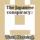 The Japanese conspiracy :