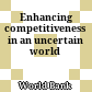 Enhancing competitiveness in an uncertain world