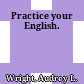 Practice your English.