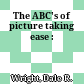The ABC's of picture taking ease :