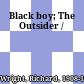 Black boy; The Outsider /