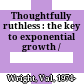 Thoughtfully ruthless : the key to exponential growth /