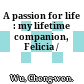 A passion for life : my lifetime companion, Felicia /