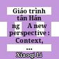 Giáo trình tân Hán ngữ A new perspective : Context, function and structure in teaching Chinese. Vol 2
