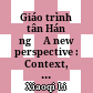 Giáo trình tân Hán ngữ A new perspective : Context, function and structure in teaching Chinese. Vol. 3