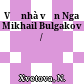Về nhà văn Nga Mikhail Bulgakov /