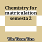 Chemistry for matriculation semesta 2