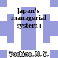 Japan’s managerial system :