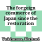 The forgeign commerce of Japan since the restoration