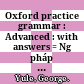 Oxford practice grammar : Advanced : with answers = Ngữ pháp tiếng Anh nâng cao /
