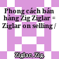 Phong cách bán hàng Zig Ziglar = Ziglar on selling /